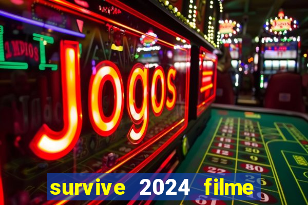 survive 2024 filme completo dublado